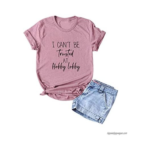 I Cant Be Trusted at Hobby Lobby Shirt Women Graphic Tees Cute Tshirt Funny Saying Tops